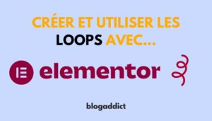 créer loop boucle elementor